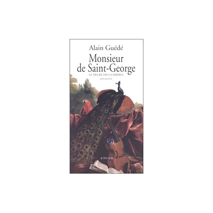 Alain Guédé - MONSIEUR DE SAINT-GEORGE. Le nègre des Lumières