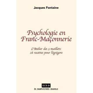 Jacques Fontaine - Psychologie en Franc-Maçonnerie L'Atelier des 3 maillets : 28 recettes pour l'égrégore