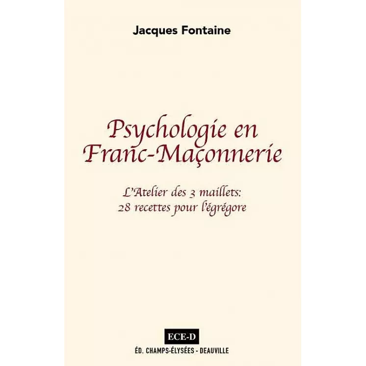 Jacques Fontaine - Psychologie en Franc-Maçonnerie L'Atelier des 3 maillets : 28 recettes pour l'égrégore