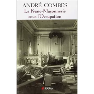 André Combes - La Franc-maçonnerie sous l'Occupation