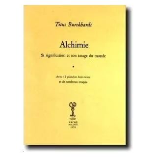 Titus BURCKHARDT - ALCHIMIE. SA SIGNIFICATION ET SON IMAGE DU MONDE