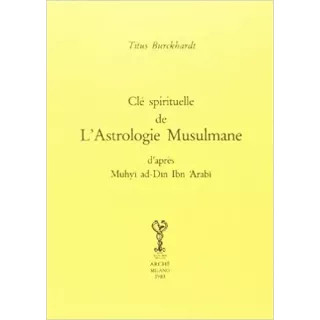 Titus BURCKHARDT - CLE SPIRITUELLE DE L'ASTROLOGIE MUSULMANE