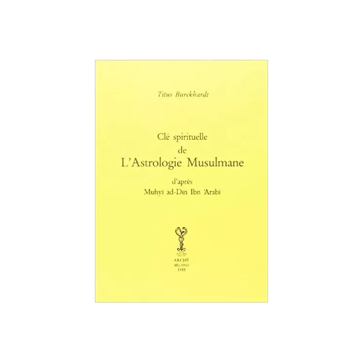 Titus BURCKHARDT - CLE SPIRITUELLE DE L'ASTROLOGIE MUSULMANE