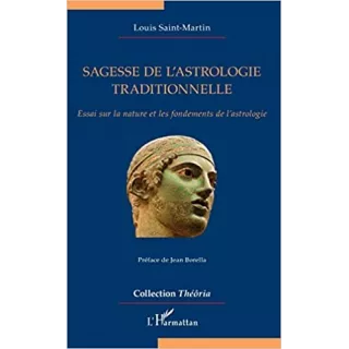 Louis Claude de Saint Martin - Sagesse de l'astrologie traditionnelle: Essai sur la nature et les fondements de l'astrologie