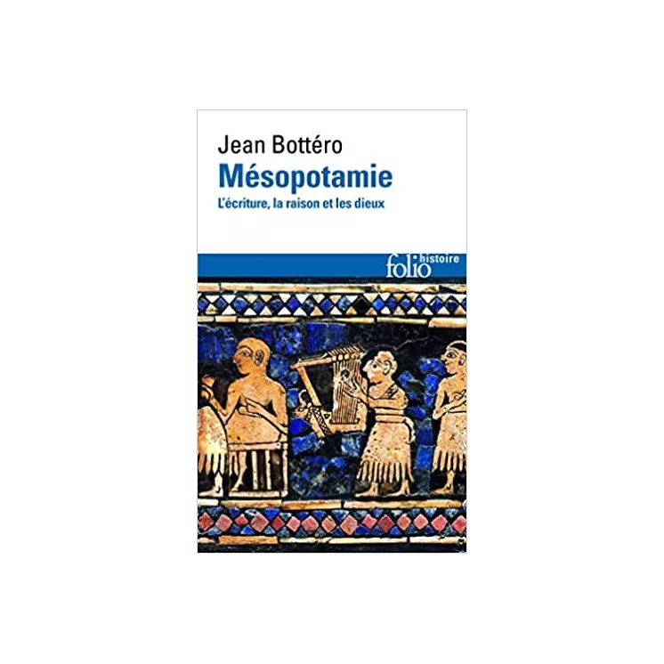 Jean Bottéro - Mésopotamie: L'écriture, la raison et les dieux - poche