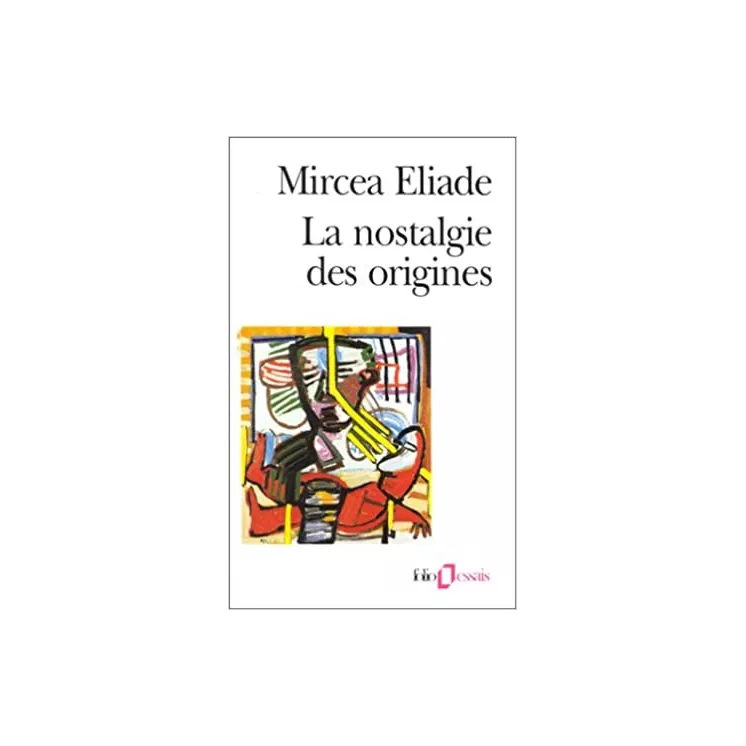 Mircea Eliade - La nostalgie des origines