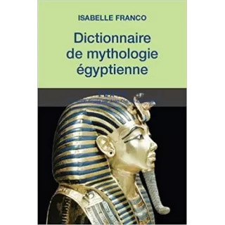 Isabelle FRANCO - Dictionnaire de mythologie égyptienne