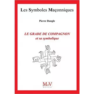 Pierre Dangle - 92 le Grade de Compagnon et sa symbolique