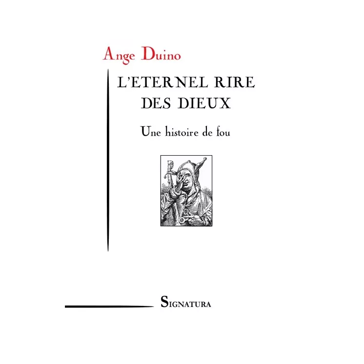 Ange DUINO - L'ETERNEL RIRE DES DIEUX Une histoire de fou