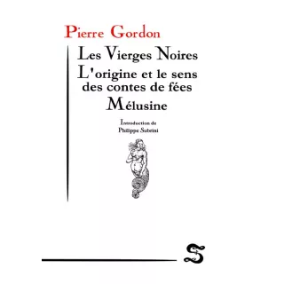 Pierre Gordon - Les Vierges Noires - L'origine et le sens des contes de fées - Mélusine