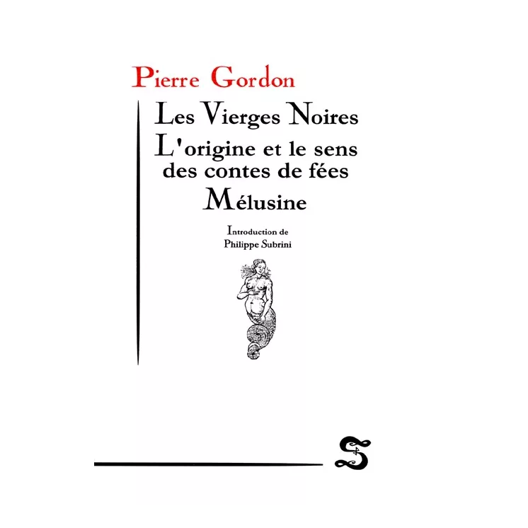 Pierre Gordon - Les Vierges Noires - L'origine et le sens des contes de fées - Mélusine