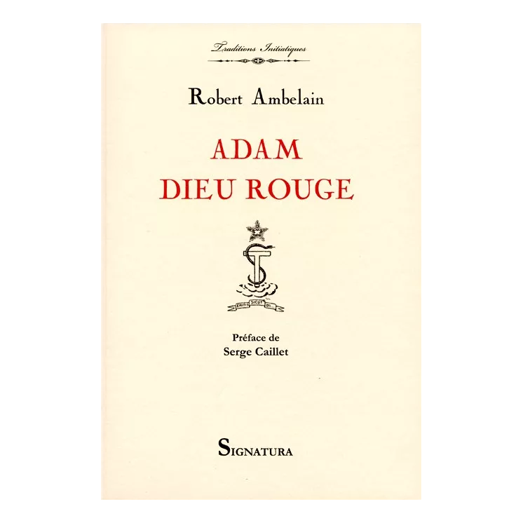 Robert Ambelain - ADAM DIEU ROUGE L’ésotérisme judéo-chrétien La Gnose et les Ophites Lucifériens et Rose + Croix