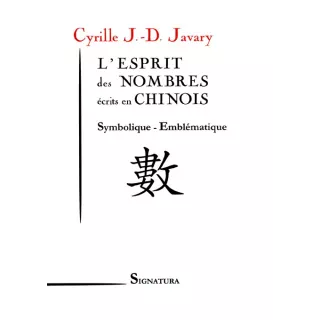 Cyrille J.D. Javary - L'ESPRIT des NOMBRES écrits en CHINOIS