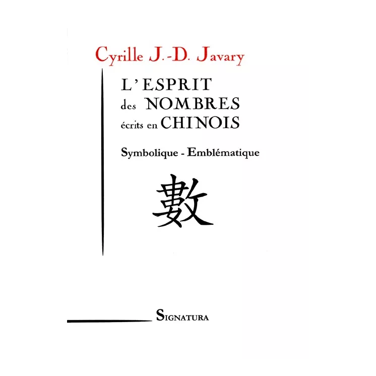 Cyrille J.D. Javary - L'ESPRIT des NOMBRES écrits en CHINOIS