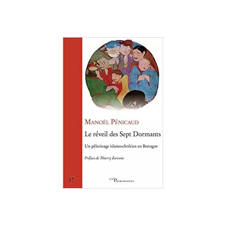 Manoël Pénicaud, Thierry Zarcone - Le réveil des Sept Dormants : Un pélerinage islamo-chrétien en Bretagne