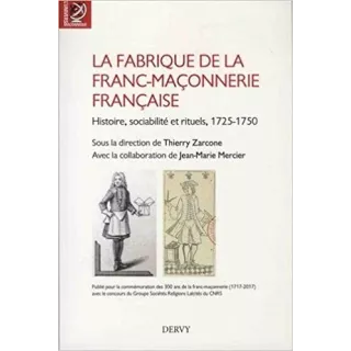 Collectif (dir. Thierry Zarcone) - La fabrique de la franc-maçonnerie française : Histoire, sociabilité et rituels, 1725-1750