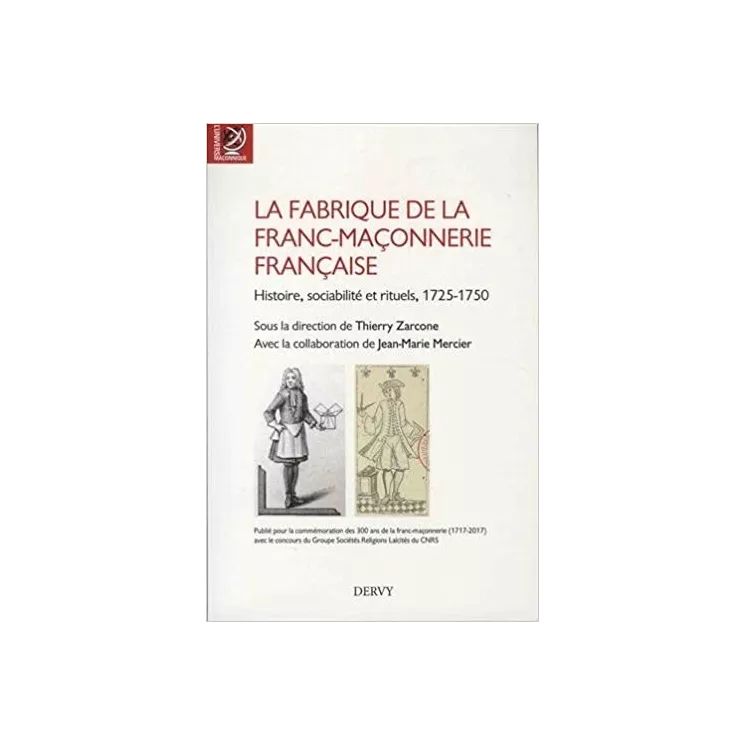 Collectif (dir. Thierry Zarcone) - La fabrique de la franc-maçonnerie française : Histoire, sociabilité et rituels, 1725-1750