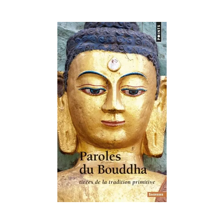 Bouddha - Paroles du Bouddha Tirées de la tradition primitive