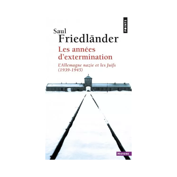 Saul Friedländer - Les Années d’extermination L'Allemagne nazie et les Juifs (1939-1945)