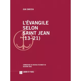 Jean Zumstein - L'ÉVANGILE SELON SAINT JEAN (13–21)