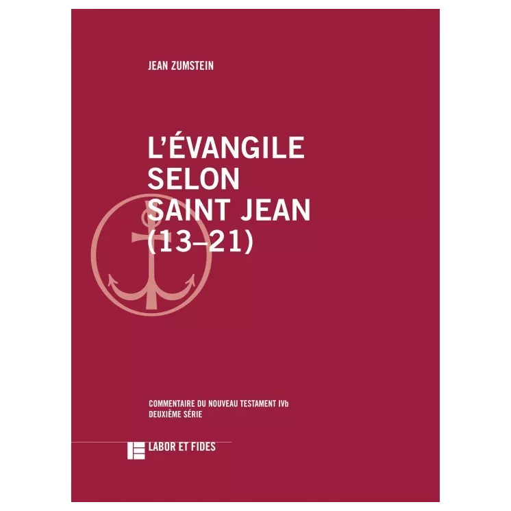 Jean Zumstein - L'ÉVANGILE SELON SAINT JEAN (13–21)