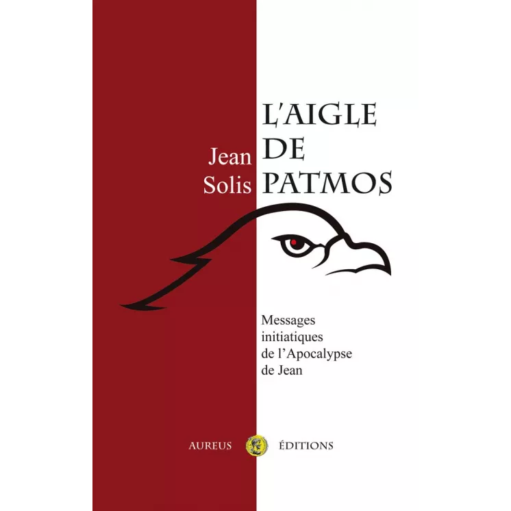 Jean Solis - L'Aigle de Patmos Message initiatique de l’Apocalypse de Jean