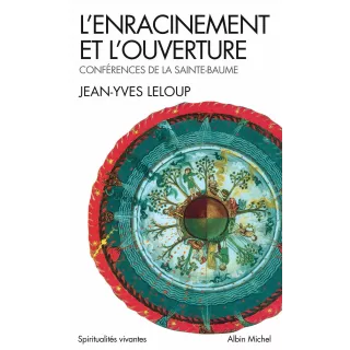 Jean Yves Leloup - L’enracinement et l’ouverture, Conférences de la Sainte-Baume