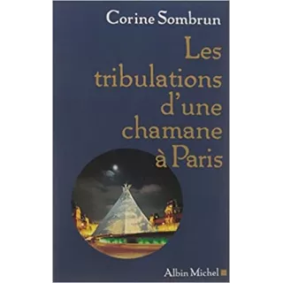 Corinne Sombrun - Les tribulations d'une chamane à Paris