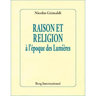 Nicolas Grimaldi - RAISON ET RELIGION à l'époque des lumières