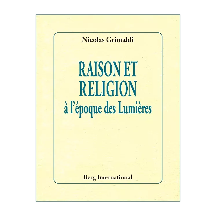 Nicolas Grimaldi - RAISON ET RELIGION à l'époque des lumières