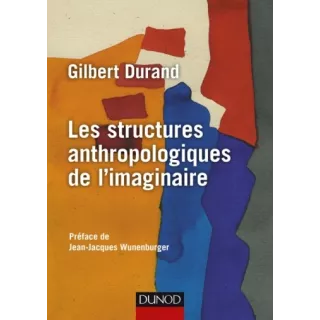 Gilbert Durand - Structures anthropologiques de l'imaginaire