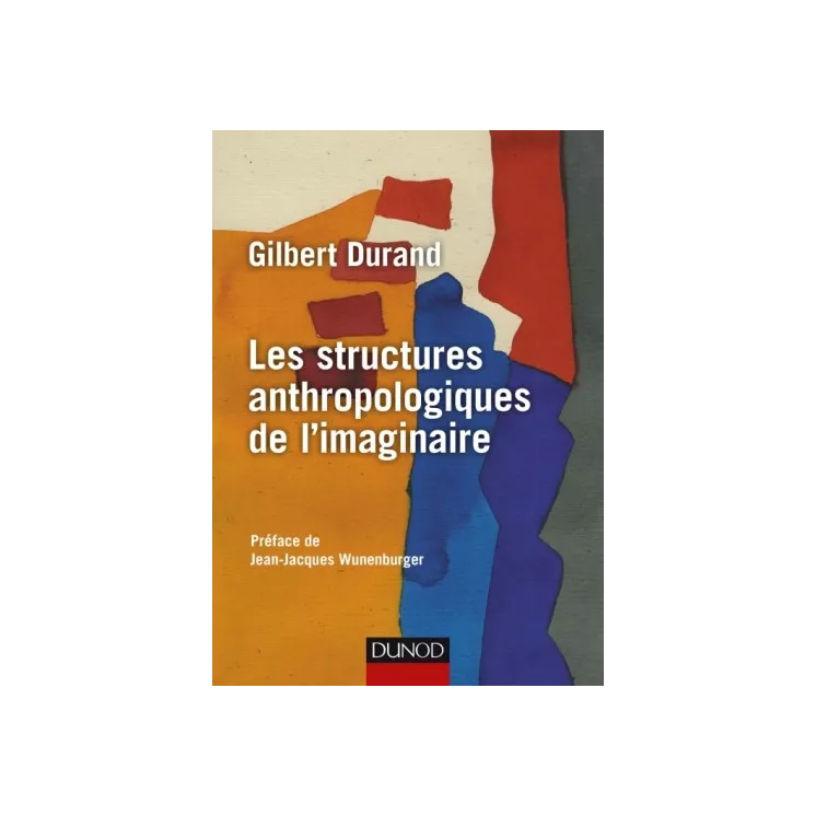 Gilbert Durand - Structures anthropologiques de l'imaginaire