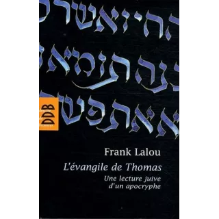 Frank Lalou - L'évangile de Thomas Une lecture juive d'un apocryphe