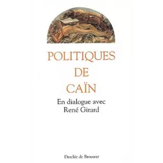 Collectif - Politiques de Caïn En dialogue avec René Girard