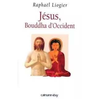 Raphaël Liogier - Jésus, Bouddha d'Occident