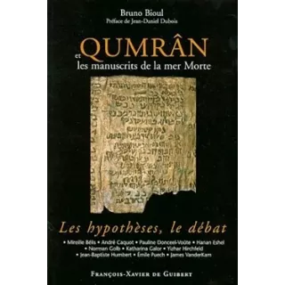 Bruno Bioul - Qumrân et les manuscrits de la Mer Morte Les hypothèses, le débat