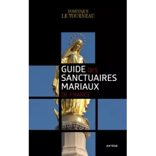 Dominique LE TOURNEAU - Guide des sanctuaires mariaux