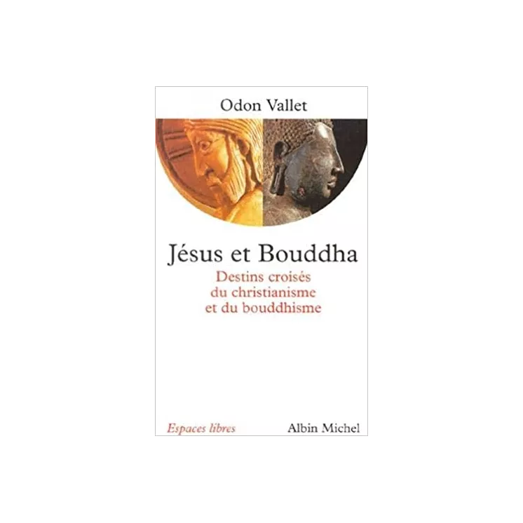 Odon Vallet - Jésus et Bouddha : Destins croisés du christianisme et du bouddhisme