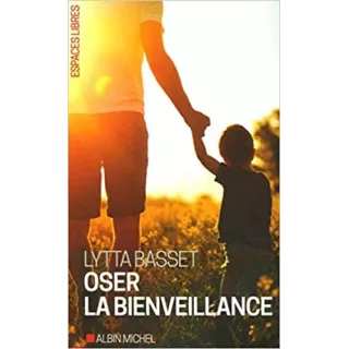 Lytta Basset - Oser la Bienveillance