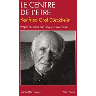 Karlfried Graf Dürckheim - Le Centre de l'être