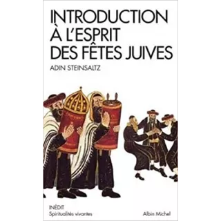 Adin Steinsaltz - Introduction à l'esprit des fêtes juives