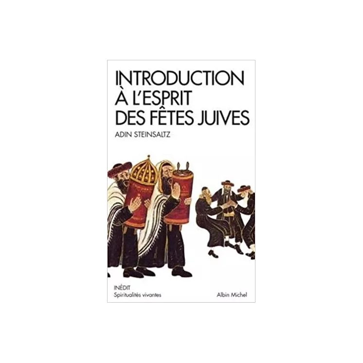 Adin Steinsaltz - Introduction à l'esprit des fêtes juives