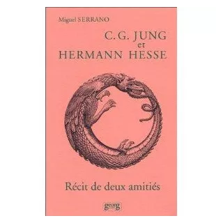 Miguel Serrano - C. G. Jung et Hermann Hesse: Récit de deux amitiés