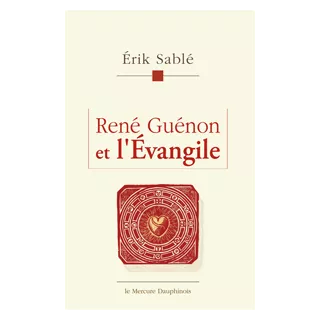 Erik Sablé - René Guénon et l’Évangile