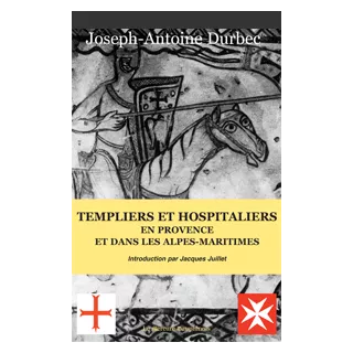 Joseph Antoine Durbec - Templiers et Hospitaliers en Provence et dans les Alpes-Maritimes