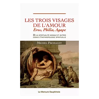 Michel Fromaget  - Les trois visages de l'amour Eros, Philia, Agape