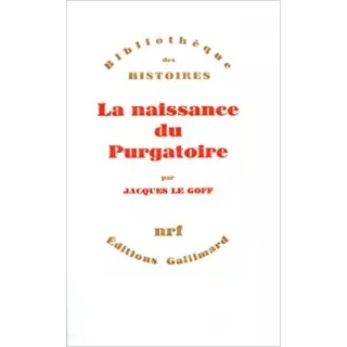 Jacques Le Goff - La naissance du Purgatoire