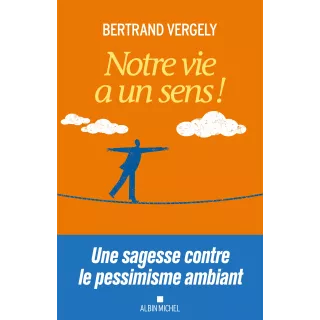 Bertrand Vergely - Notre vie a un sens !