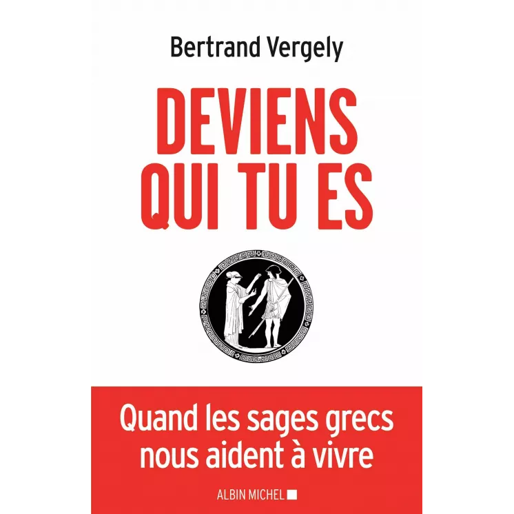 Bertrand Vergely - Deviens qui tu es 