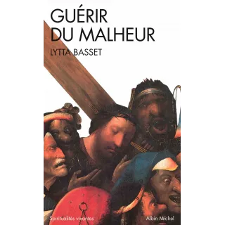 Lytta Basset - Guérir du malheur